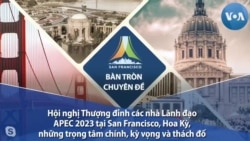 Hội nghị Thượng đỉnh Lãnh đạo APEC 2023 Hoa Kỳ, những trọng tâm chính, kỳ vọng và thách đố