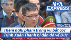 Thêm nghi phạm trong vụ bắt cóc Trịnh Xuân Thanh bị dẫn độ về Đức | Truyền hình VOA 4/6/22