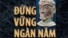 Đọc ‘Đứng vững ngàn năm’ của Ngô Nhân Dụng