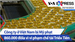 Công ty ở Việt Nam bị Mỹ phạt 860.000 đôla vì vi phạm chế tài Triều Tiên | Truyền hình VOA 25/10/24