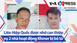 Liên Hiệp Quốc được nhờ can thiệp vụ 2 nhà hoạt động Khmer bị bỏ tù | Truyền hình VOA 24/10/24