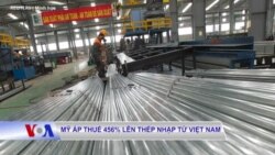 Mỹ áp thuế 456% lên thép nhập từ Việt Nam