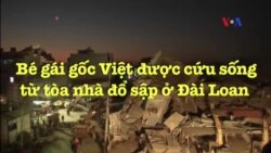 Bé gái gốc Việt được cứu sống từ tòa nhà đổ sập ở Đài Loan